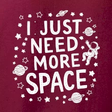 I just need more space
