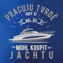 Pracuju tvrdě aby si můj šéf mohl koupit jachtu