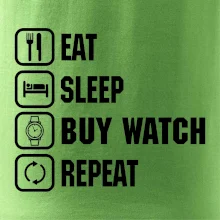 Eat sleep buy watch reapeat