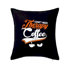 I don't need therapy coffee I don't need therapy coffee