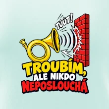 Troubím ale nikdo neposlouchá