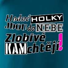 Hodné holky jdou do nebe, zlobivé kam chtějí!