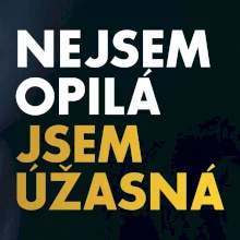 Nejsem opilý jsem úžasná