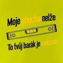 Moje glajcha nelže barák je nakřivo