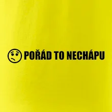 Nechápu to - pořád to nechápu