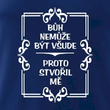 Bůh nemůže být všude, proto stvořil mě