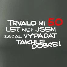 Trvalo mi 50 let než jsem začal vypadat takhle dobře