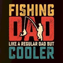 Fishing dad like a regular dad but cooler