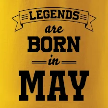 Legends are born in May Legends are born in May