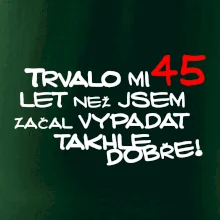 Trvalo mi 45 let než jsem začal vypadat takhle dobře