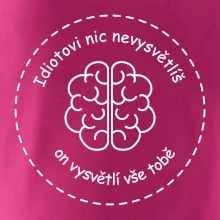 Idiotovi nic nevysvětlíš, ale on vysvětlí vše tobě