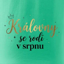 Psací nápis - Královny se rodí v srpnu