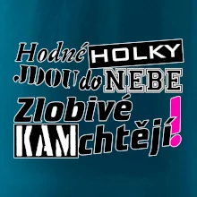 Hodné holky jdou do nebe, zlobivé kam chtějí!
