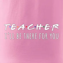 Teacher i'll be there for you