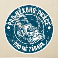 Sekání pro někoho práce, pro mě zábava Sekání pro někoho práce, pro mě zábava