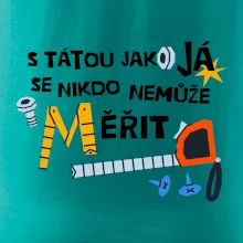 S tátou jako já se nikdo nemůže měřit