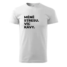 MÉNĚ STRESU.VÍC KÁVY.