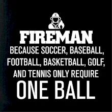 Fireman  beacause one ball Fireman  beacause one ball