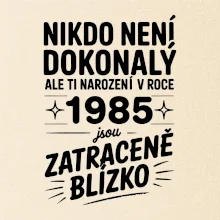 Nikdo není dokonalý ale ti narození v roce 1985 jsou zatraceně blízko