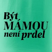 Být  mámou není prdel