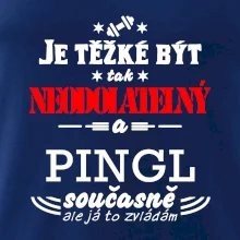 Je těžké být neodolatelný pingl
