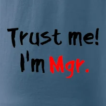 Trust me I´m  Mgr. / Věř mi jsem Magistr. Trust me I´m  Mgr. / Věř mi jsem Magistr.