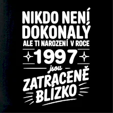 Nikdo není dokonalý ale ti narození v roce 1997 jsou zatraceně blízko