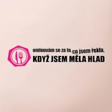 Omlouvám se za to, co jsem řekla, když jsem měla hlad