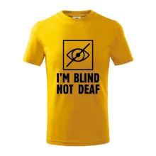 I'm blind not deaf