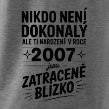 Nikdo není dokonalý ale ti narození v roce 2007 jsou zatraceně blízko