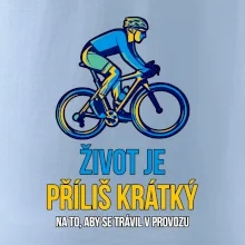 Život je příliš krátký, aby se trávil v provozu Život je příliš krátký, aby se trávil v provozu