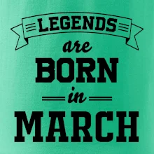 Legends are born in March Legends are born in March