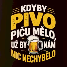 Kdyby pivo piču mělo,  už by nám nic nechybělo