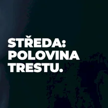 STŘEDA:  POLOVINA TRESTU.
