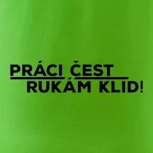 Práci čest a rukám klid