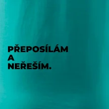 PŘEPOSÍLÁM A NEŘEŠÍM.