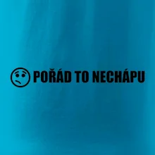 Nechápu to - pořád to nechápu