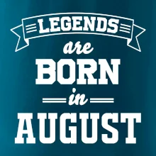 Legends are born in August Legends are born in August