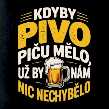 Kdyby pivo piču mělo,  už by nám nic nechybělo