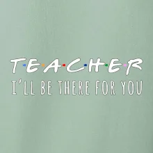 Teacher i'll be there for you