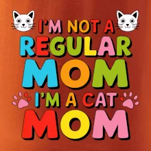 I'm not a regular mom I'm a cat mom