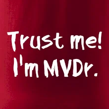 Trust me I´m  MVDr. / Věř mi jsem MVDr. Trust me I´m  MVDr. / Věř mi jsem MVDr.