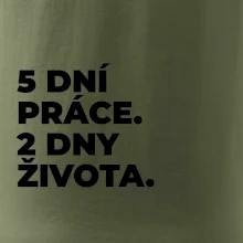 5 DNÍ PRÁCE.  2 DNY ŽIVOTA.