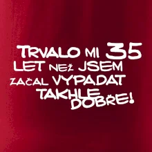 Trvalo mi 35 let než jsem začal vypadat takhle dobře