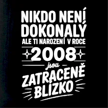 Nikdo není dokonalý ale ti narození v roce 2008 jsou zatraceně blízko