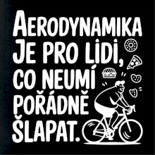 Aerodynamika je pro lidi, co neumí pořádně šlapat