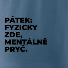 PÁTEK: FYZICKY ZDE, MENTÁLNĚ PRYČ.