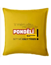 V mém věku mě nemůže pondělí nas****