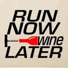 Run now Wine later