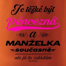 Je těžké být princezna - manželka Je těžké být princezna - manželka